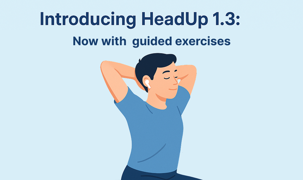 Introducing HeadUp 1.3 (iOS): Now With Guided Posture Exercises